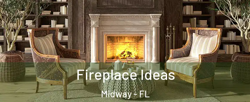  Fireplace Ideas Midway - FL
