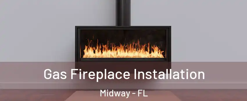  Gas Fireplace Installation Midway - FL